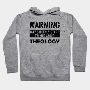 Theology - Warning may suddenly start talking about theology Hoodie